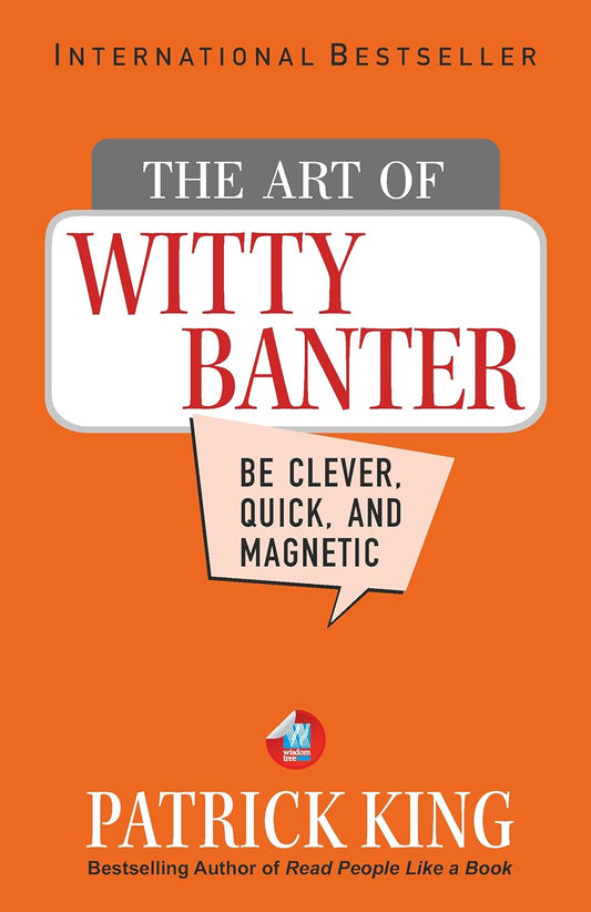 The Art of Witty Banter by Patrick King